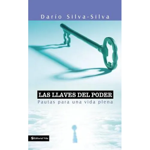 Las Llaves del Poder: Pautas Para Una Vida Plena = The Key to Power = The Key to Power