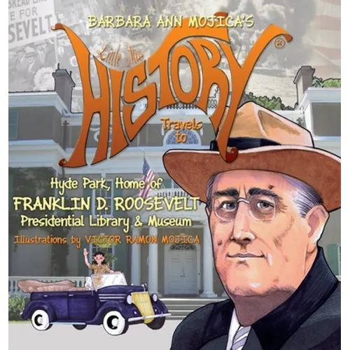 Little Miss HISTORY Travels to Hyde Park, Home of FRANKLIN D. ROOSEVELT: Presidential Library & Museum