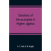 Solutions of the examples in Higher algebra