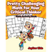 Pretty Challenging Math for Your Critical Thinker: Math Activity Book