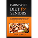Carnivore Diet for Seniors: The Essential Guide And Secrets To Lose Weight, Revitalize Health And Vitality With Meat-Based Recipes