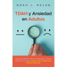 TDAH y Ansiedad en Adultos: Domina tu mente, vive sin ansiedad y toma el control de tu vida - Cuaderno de trabajo para mentes dispersas