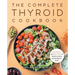 The Complete Thyroid Cookbook: Easy Recipes and Meal Plans for Hypothyroidism and Hashimoto's Relief