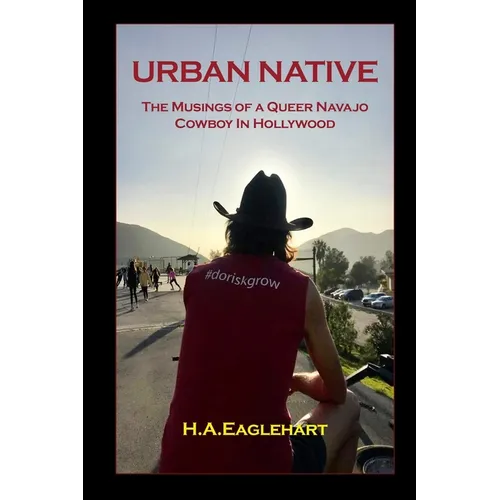 Urban Native: The Musings of a Queer Navao Cowboy in Hollywood