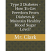 Type 2 Diabetes - How To Get Freedom From Diabetes & Maintain Healthy Blood Sugar Level?
