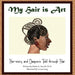 My Hair is Art: Her-story and Diaspora Told through Hair