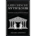 Griechische Mythologie: Geschichten aus dem griechischen Pantheon