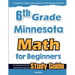 6th Grade Minnesota Math for Beginners: Standardized Testing and Home School Study Guide