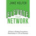 Elevate Your Network: 25 Keys to Building Extraordinary Relationships in Life and Business