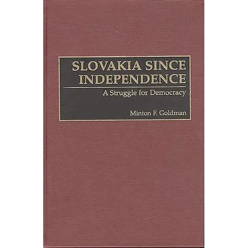 Slovakia Since Independence: A Struggle for Democracy