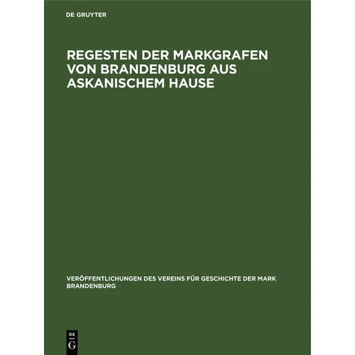 Regesten Der Markgrafen Von Brandenburg Aus Askanischem Hause