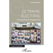 Le travail électoral: Ethnographie d'une campagne à Paris