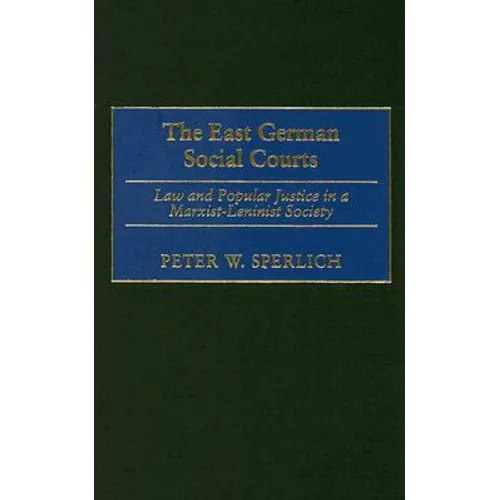 The East German Social Courts: Law and Popular Justice in a Marxist-Leninist Society