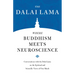 Where Buddhism Meets Neuroscience: Conversations with the Dalai Lama on the Spiritual and Scientific Views of Our Minds