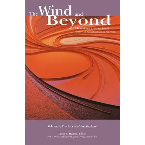 The Wind and Beyond: A Documentary Journey into the History of Aerodynamics in America. Volume 1: The Ascent of the Airplane in America (NA
