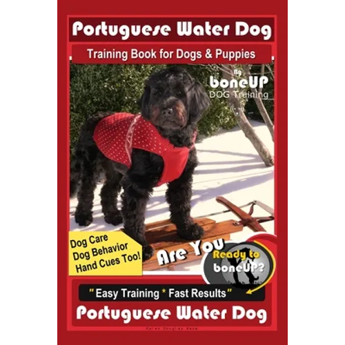 Portuguese Water Dog Training Book for Dog & Puppies By BoneUP DOG Training, Dog Care, Dog Behavior, Hand Cues Too! Are You Ready to Bone Up? Easy Tra