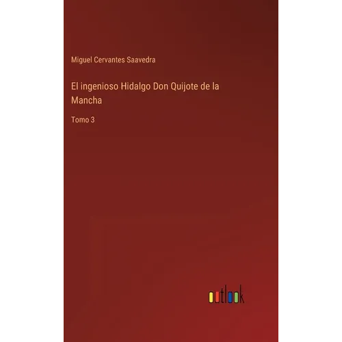 El ingenioso Hidalgo Don Quijote de la Mancha: Tomo 3