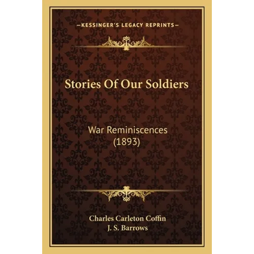 Stories Of Our Soldiers: War Reminiscences (1893)