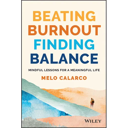 Beating Burnout, Finding Balance: The #1 Award Winner: Mindful Lessons for a Meaningful Life