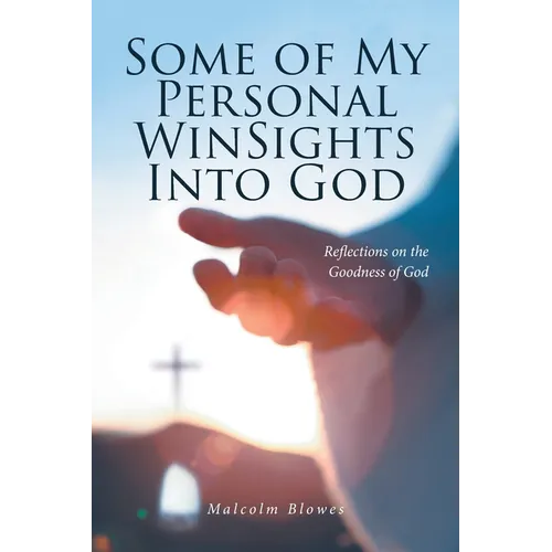 Some of My Personal WinSights Into God: Reflections on the Goodness of God