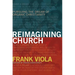 Reimagining Church: Pursuing the Dream of Organic Christianity