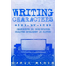 Writing Characters: Step-by-Step - 2 Manuscripts in 1 Book - Essential Character Archetypes, Character Emotions and Character Writing Tric