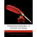 Fredericksburg, a Study in War