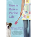How to Bake a Perfect Life