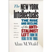 The New York Intellectuals: The Rise and Decline of the Anti-Stalinist Left from the 1930s to the 1980s