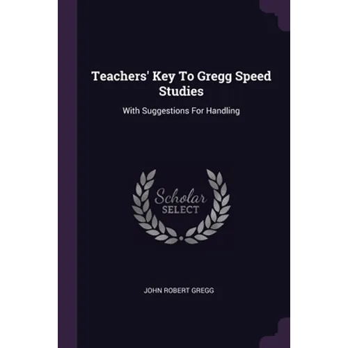 Teachers' Key To Gregg Speed Studies: With Suggestions For Handling