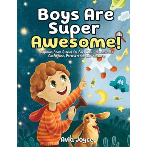 Boys Are Super Awesome!: Inspiring Short Stories for Boys About Mindfulness, Confidence, Perseverance, and Kindness