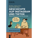 Geschichte Auf Instagram Und Tiktok: Perspektiven Auf Quellen Und Praktiken