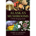 Alaska's Mushrooms: A Wide-Ranging Guide