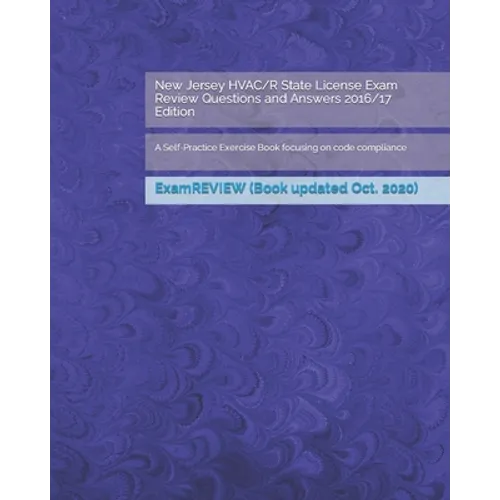 New Jersey HVAC/R State License Exam Review Questions and Answers 2016/17 Edition: A Self-Practice Exercise Book focusing on code compliance