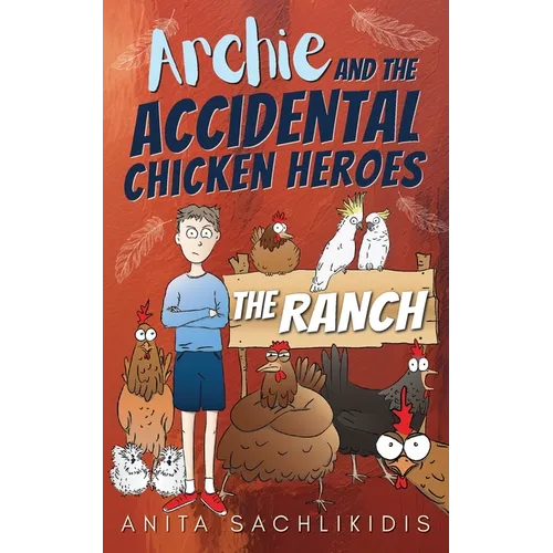 Archie and the Accidental Chicken Heroes - The Ranch: The Hilarious Adventures of Archie and His Superhero Chickens A Funny Action Comedy for Kids Age