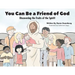 You Can Be a Friend of God: Discovering the Fruits of the Spirit!
