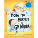 How to Babysit a Grandpa: A Book for Dads, Grandpas, and Kids