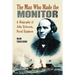The Man Who Made the Monitor: A Biography of John Ericsson, Naval Engineer