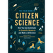 The Field Guide to Citizen Science: How You Can Contribute to Scientific Research and Make a Difference