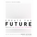 Create the Future: Tactics for Disruptive Thinking