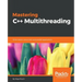 Mastering C++ Multithreading: Write robust, concurrent, and parallel applications