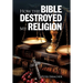 How The Bible Destroyed My Religion