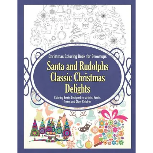 Christmas Coloring Book for Grownups Santa and Rudolphs Classic Christmas Delights Coloring Books Designed for Artists, Adults, Teens and Older Childr