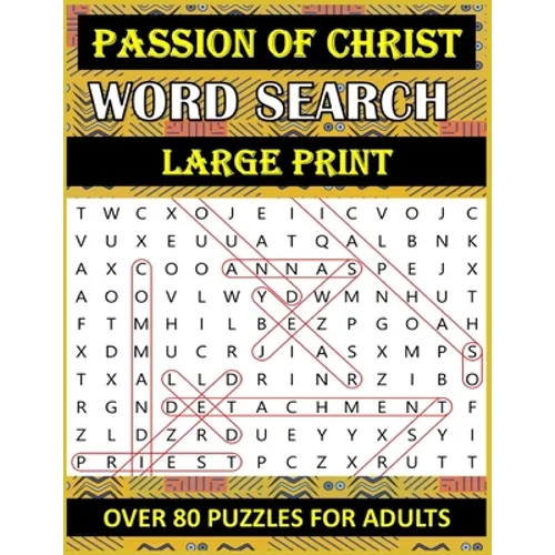 Passion of Christ Word Search: OVER 80 Bible Word Search Large Print Puzzles Based on Trial, Crucifixion and Death of Jesus Christ for Adults & Senior
