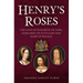 Henry's Roses: The Lives of Elizabeth of York, Margaret of Scotland and Mary of France