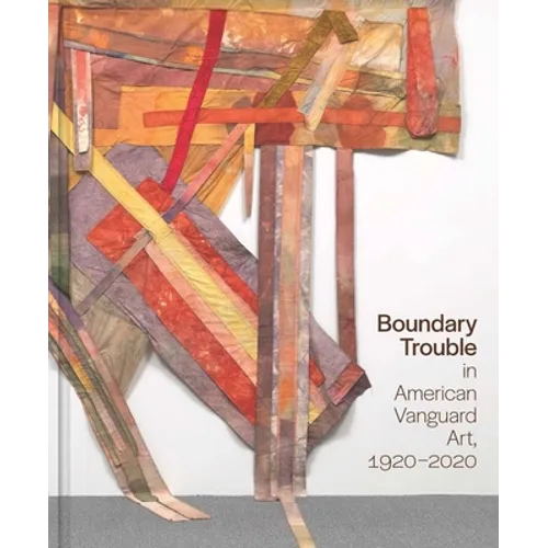 Boundary Trouble in American Vanguard Art, 1920-2020: Volume 84 Volume 84