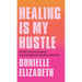 Healing is my Hustle: Poetry for Black Girls a Collection on Trauma & Healing