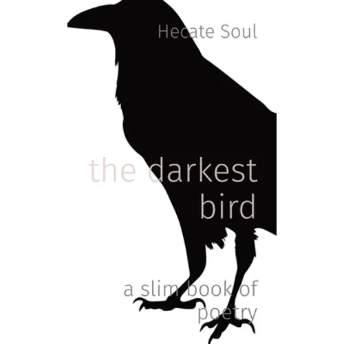 The darkest bird: a slim book of poetry