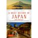 A Brief History of Japan: Samurai, Shogun and Zen: The Extraordinary Story of the Land of the Rising Sun