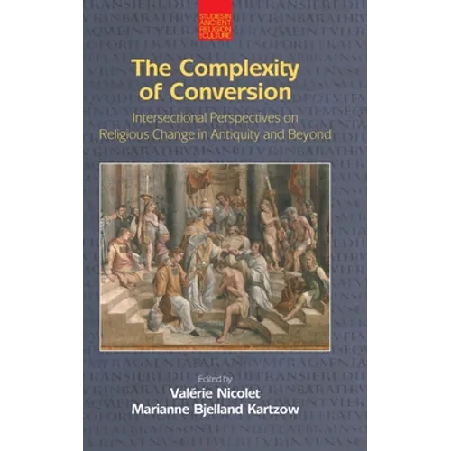 The Complexity of Conversion: Intersectional Perspectives on Religious Change in Antiquity and Beyond